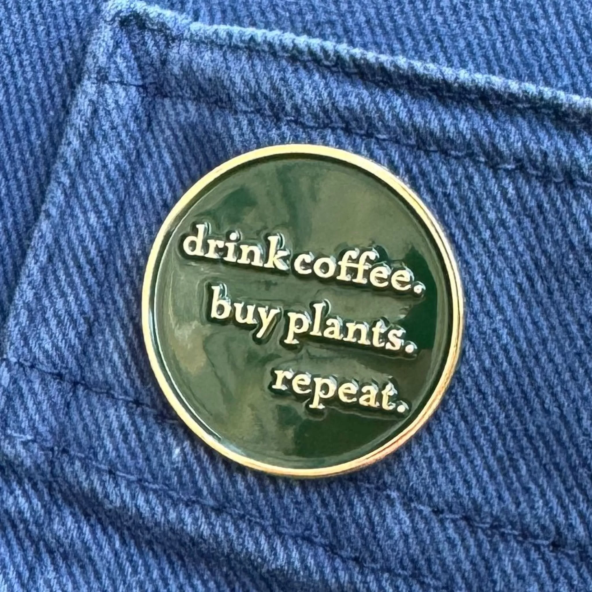 grow urban Drink Coffee. Buy Plants. Repeat. Enamel Pin- Grow Urban Goods | Gift Ideas